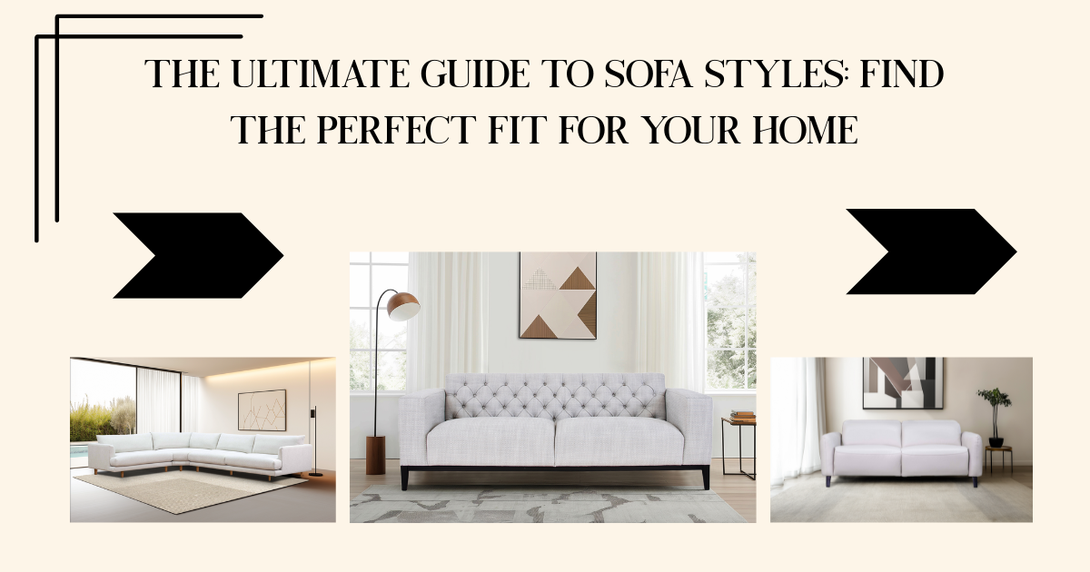 The Ultimate Guide to Sofa Styles: Find the Perfect Fit for Your Home